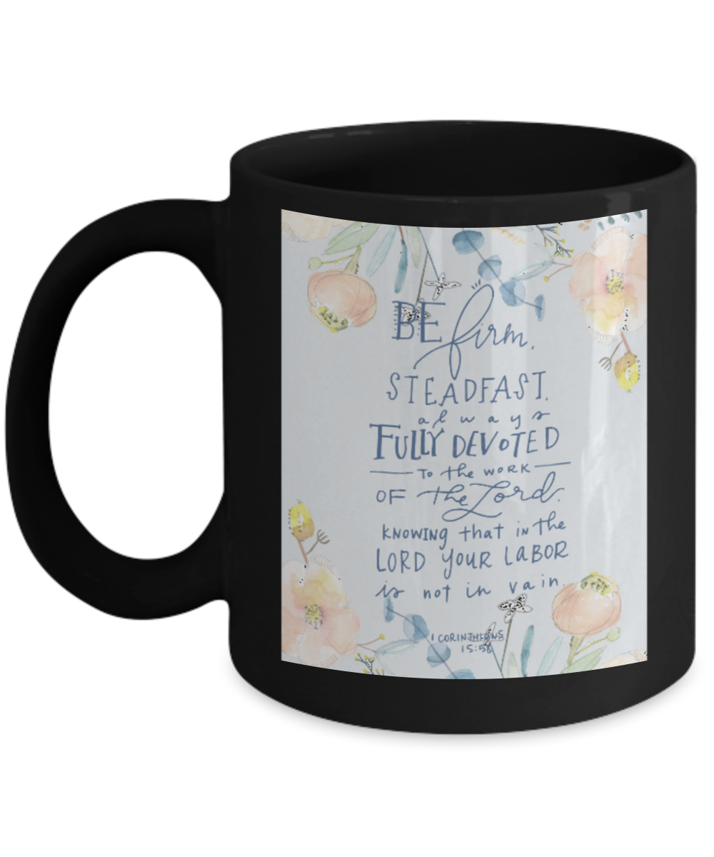 Bible verse mugs for women , Be firm steadfast to work - Black Coffee Mug Tea Cup 11 oz Gift