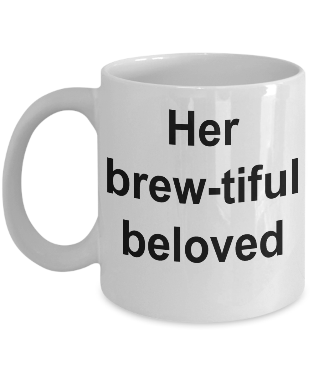Beautiful Girls Gifts - Her Brew-tiful Beloved - White Porcelain Coffee Cup,Premium 11 oz Funny Mugs White coffee cup Gifts Ideas