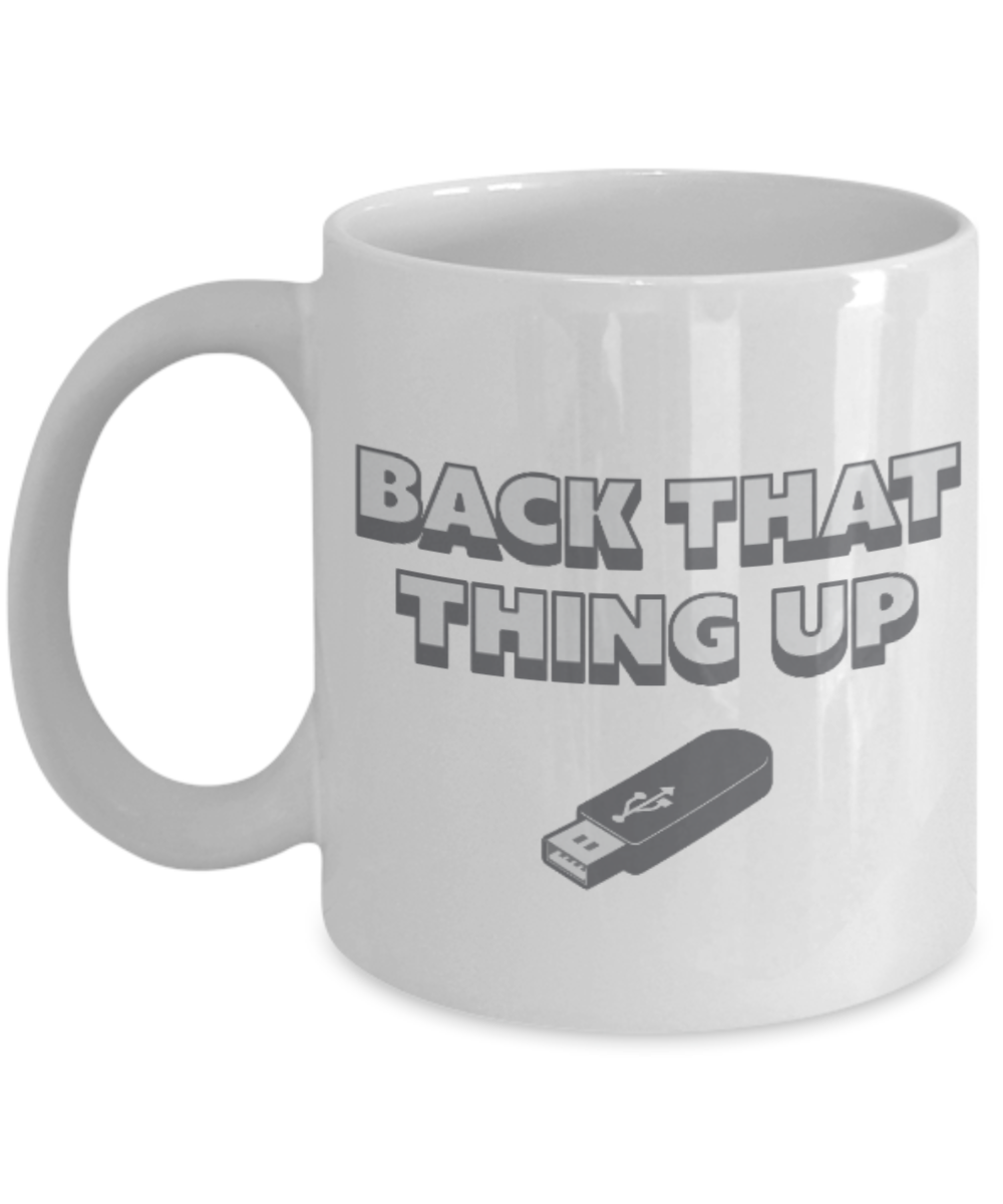 Pop culture lovers mugs , Back that thing up - White Coffee Mug Porcelain Tea Cup 11 oz - Great Gift