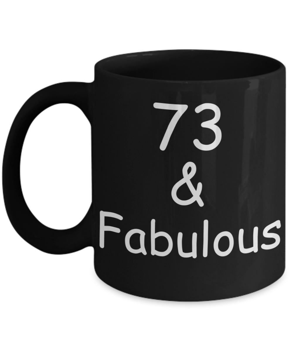 73rd birthday Mugs for Women & Men - 73 And Fabulous - Funny Black Porcelain Coffee 11 oz