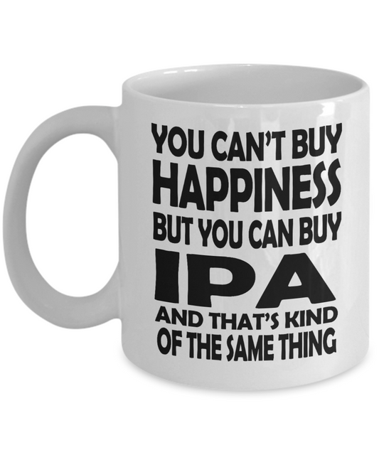Beer Lover Coffee Mug,You Can't buy Happiness But You Can Buy IPA, Give Same Thing-White Porcelain Coffee Mug 11 oz