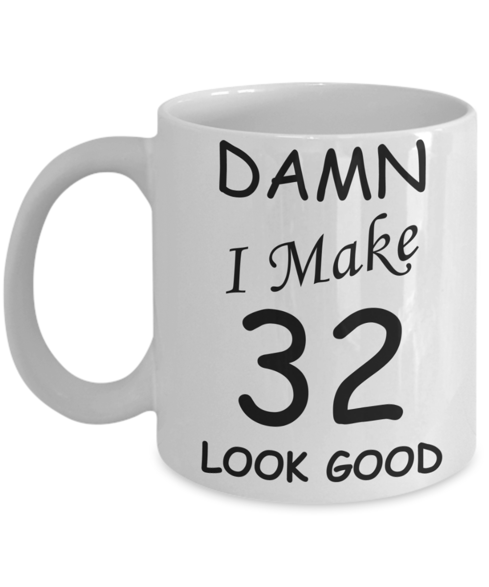 32nd birthday gifts for men/women - Damn I Make 32 Look Good, Born In 1988 Birthday Mugs - Funny White Porcelain Coffee 11 oz