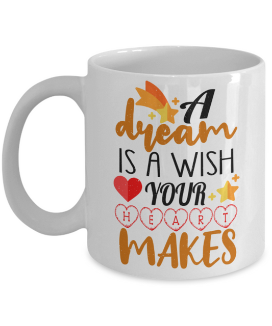 Success lovers Mugs, A dream is a wish your heart makes - Funny White Porcelain Coffee 11 oz