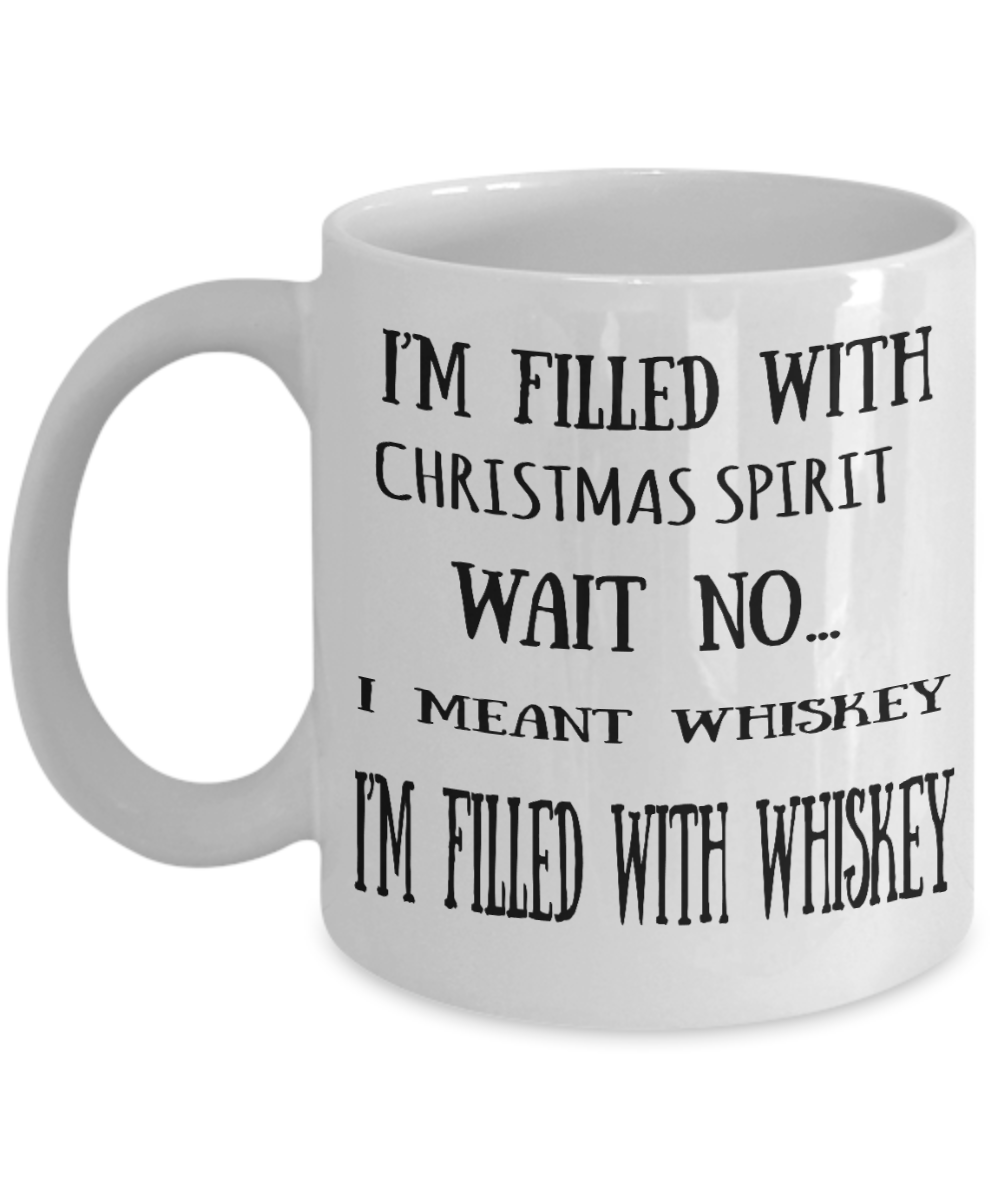 Whiskey lovers mugs, Christmas Spirit I'm filled with Whiskey - White Coffee Mug Tea Cup 11 oz Gift