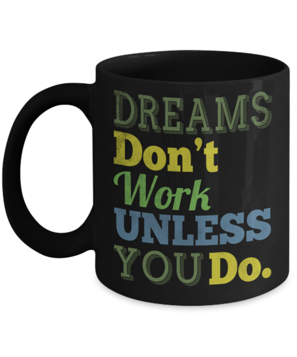 Success Lovers Mugs, Dreams don't work unless you do - Funny Black Porcelain Coffee 11 oz