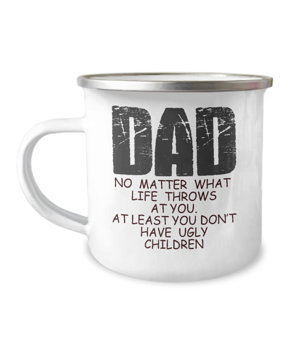 Father Coffee Mug-Dad No matter what life throws at you, you don't have ugly children -12 Oz Stainless Steel Enamel Finish White Camper Coffee Mug