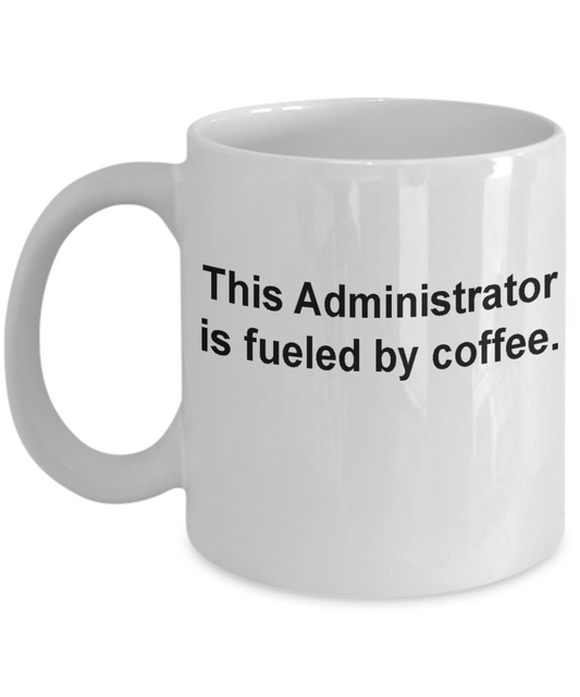 Administrator mug -Funny Christmas Gifts - Porcelain Coffee Mug Cute Cool Ceramic Cup White, Best Office Tea Mug & Birthday Gag Gifts 11 oz