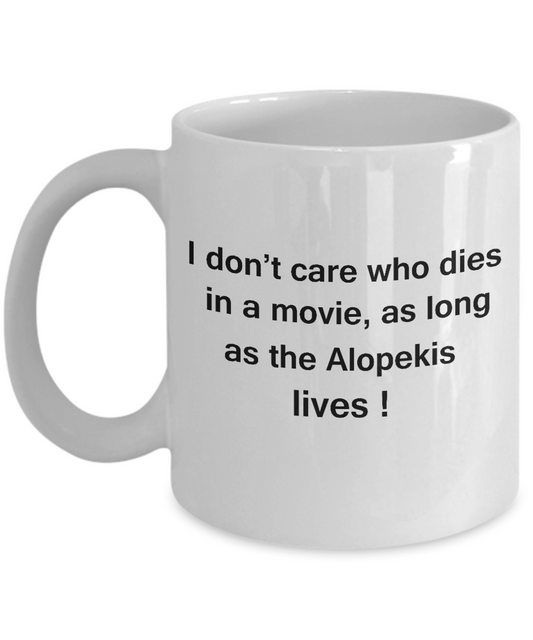 Funny Dog Coffee Mug for Dog Lovers - I Don't Care Who Dies, As Long As Alopekis Lives - Ceramic Fun Cute Dog Cup White Coffee Mug, 11 Oz