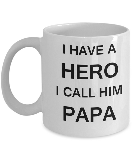 I HAVE A HERO I CALL HIM PAPA -Fathers day gifts from daughter White 11 oz mugs funny