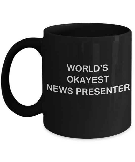 Funny Mug, Gifts For News Presenters World's Okayest News Presenter Black coffee mugs 11 oz