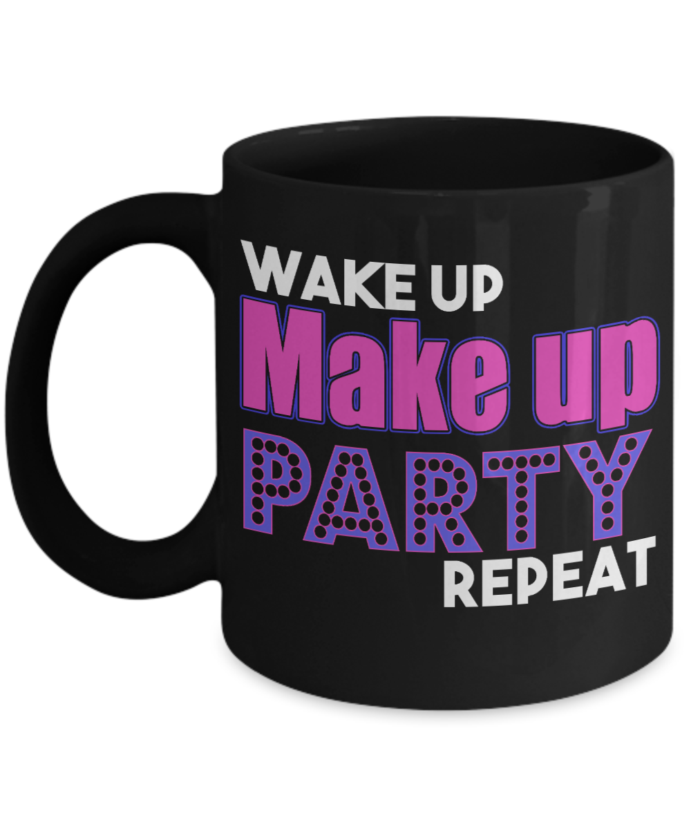 Make Up Quote Coffee Mug, Wake Up Make up Party Repeat-Black Porcelain Coffee Mug 11 oz For Daughter,Teen,Women, Girlfriend