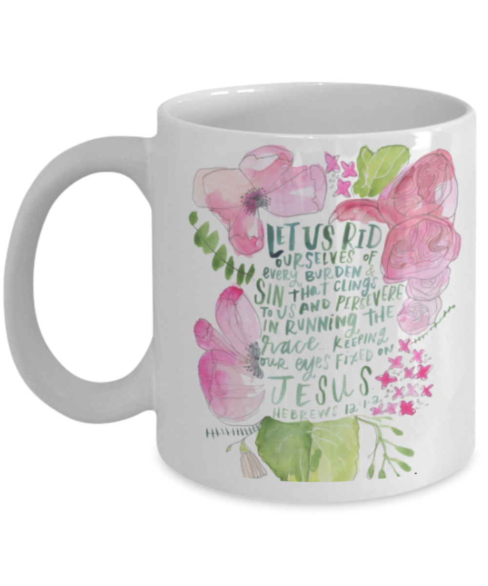 Hebrew 12:1-2 Bible quotes , Rid ourselves of every burden - White Coffee Mug Tea Cup 11 oz Gift