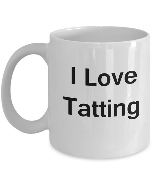 I Love Tatting White Mugs - Funny Coffee Mugs And Valentines White coffee mugs 11 oz