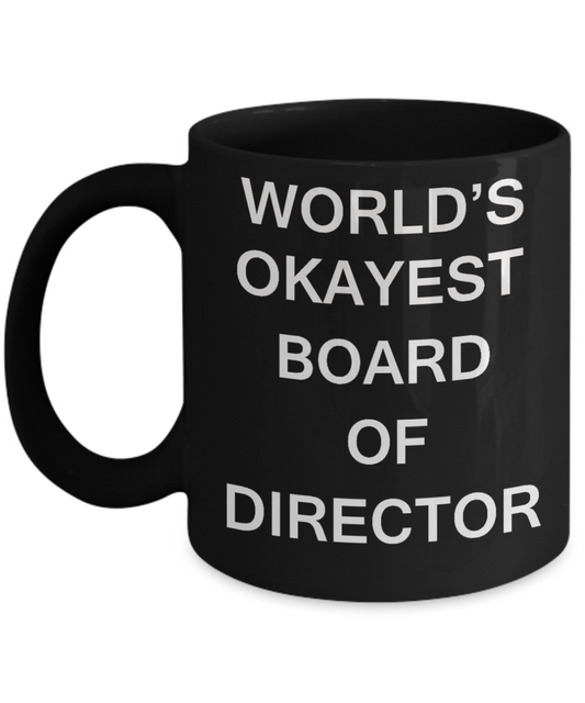 Board of Directors Gifts - World's Okayest Board of Directors - Birthday Gifts Ceramic Cup Black, Funny Mugs Gift Ideas 11 Oz