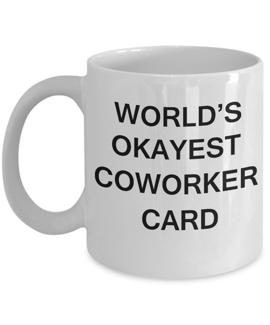 World's Okayest Coworker Card - Porcelain White Funny Coffee Mug & Coffee Cup Gifts 11 OZ - Funny Inspirational and sarcasm, Gifts Ideas