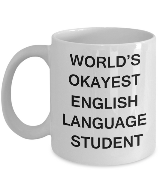 Gifts gor college students - World's Okayest English Language Student - Porcelain White Funny Coffee Mug & Gifts for Students 11 OZ - Funny Gifts Ideas