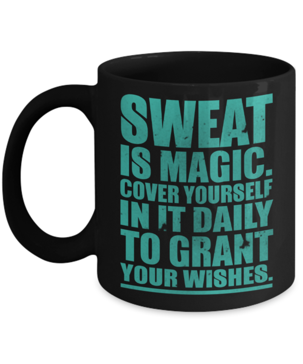 Workout lovers mugs, Sweat is magic, cover yourself in it daily - Funny Black Porcelain Coffee 11 oz