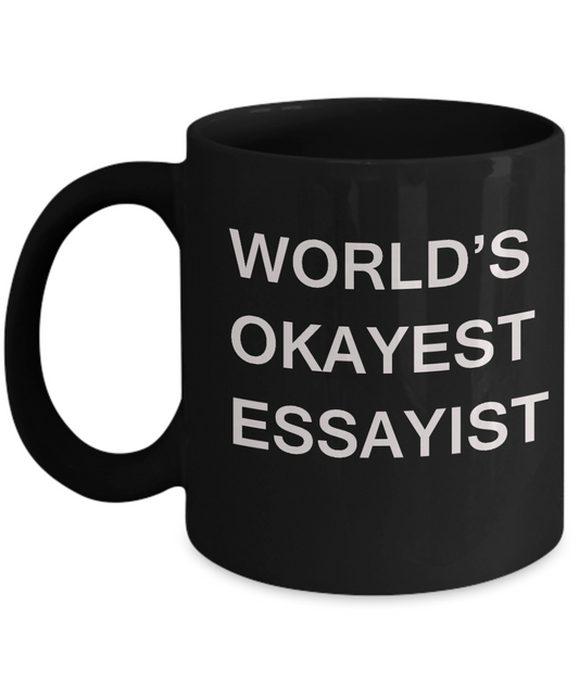 Funny Mug, Gifts For Essayists - World's Okayest Essayist Black coffee mugs 11 oz