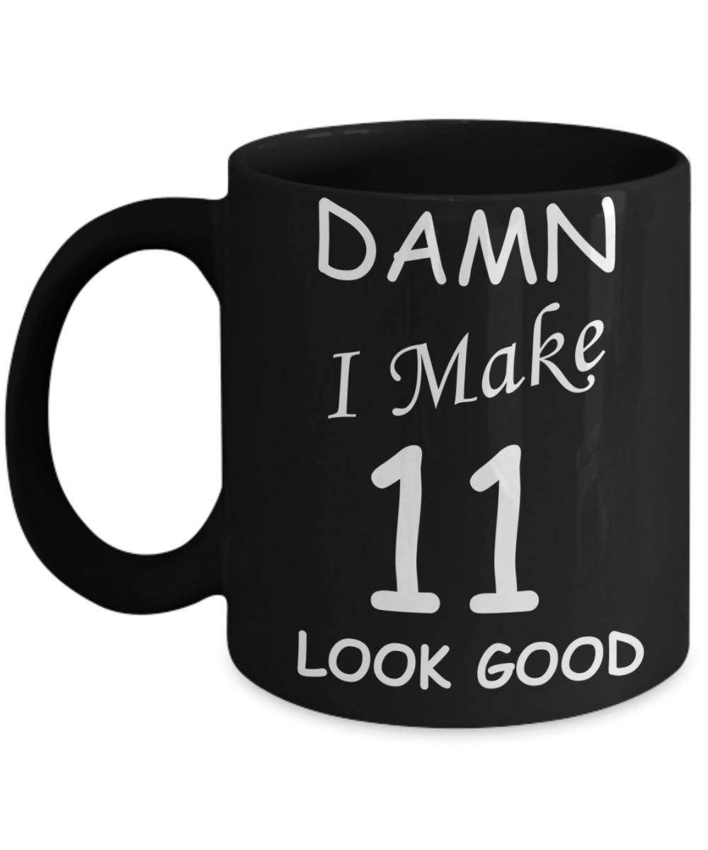 11th birthday gifts for men/women - Damn I Make 11 Look Good, Born In 2009 Birthday Mugs - Funny Black Porcelain Coffee 11 oz