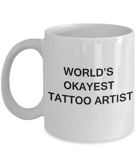 Funny Mug - World's Okayest Tattoo Artist - Porcelain White coffee mugs 11 oz