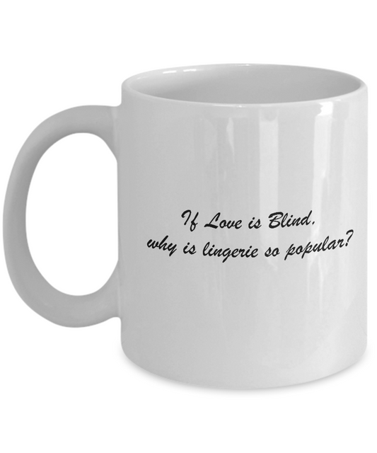 Love is Blind and Lingerie so Popular White Mugs - Funny Valentine White coffee mugs 11 oz