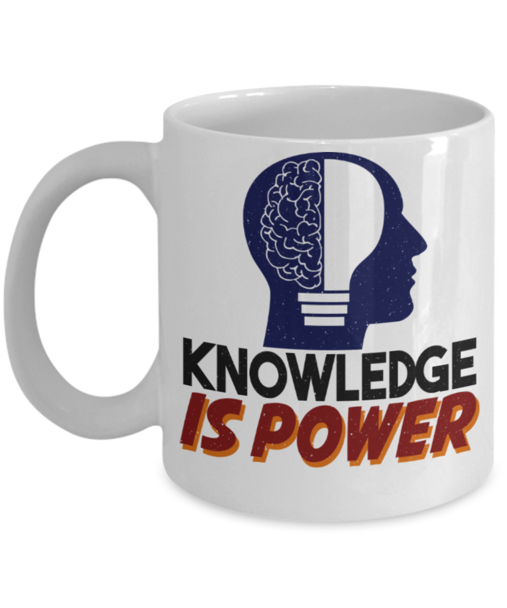 Knowledge is Power - Funny White Porcelain Coffee 11 oz