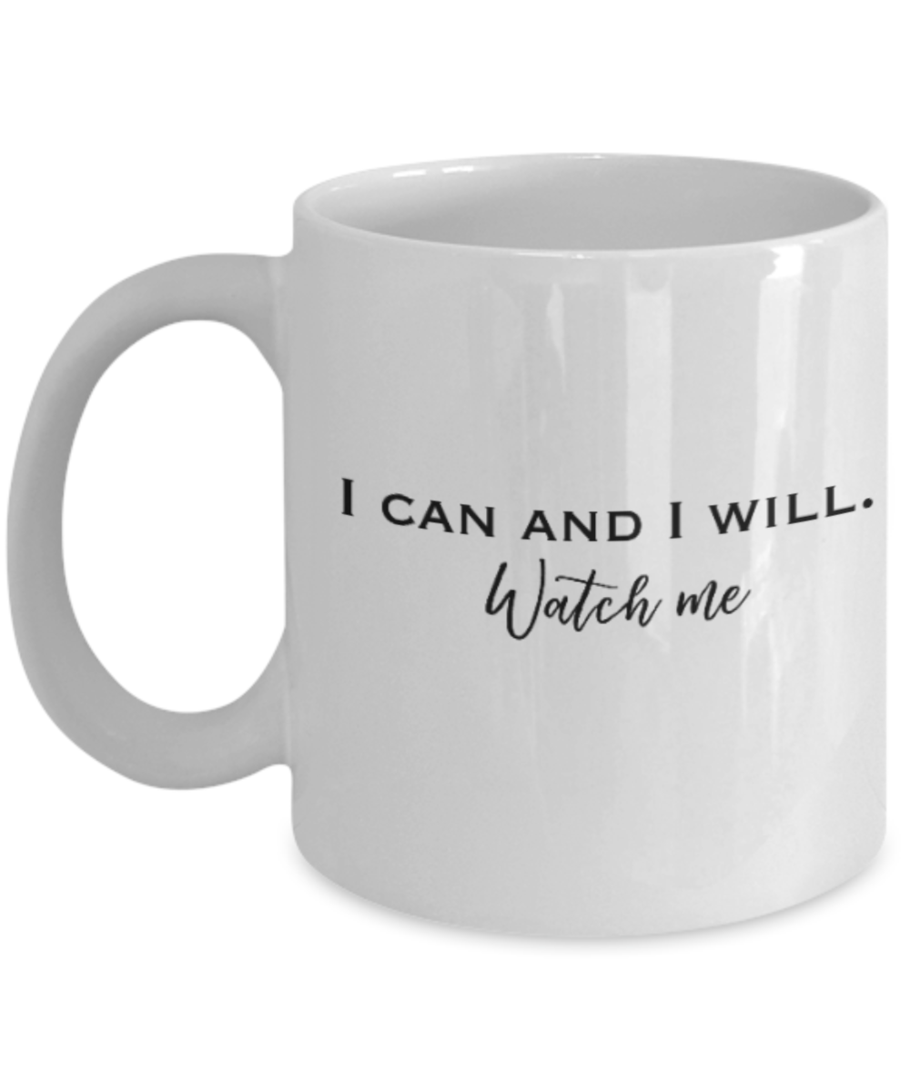 Positive mugs for women , I can and I will - White Coffee Mug Tea Cup 11 oz Gift
