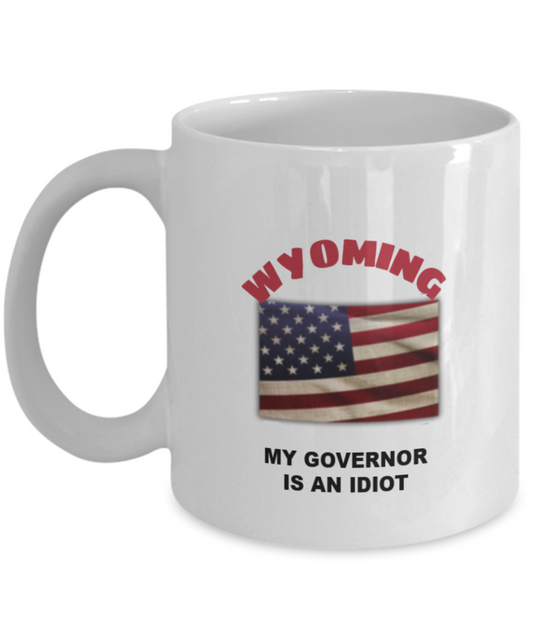 WYOMING My GOVERNOR Is An IDIOT Funny Political Coffee Mug,My Governor is an Idiot,My Governor Is A Liar, Not My Governor Mug