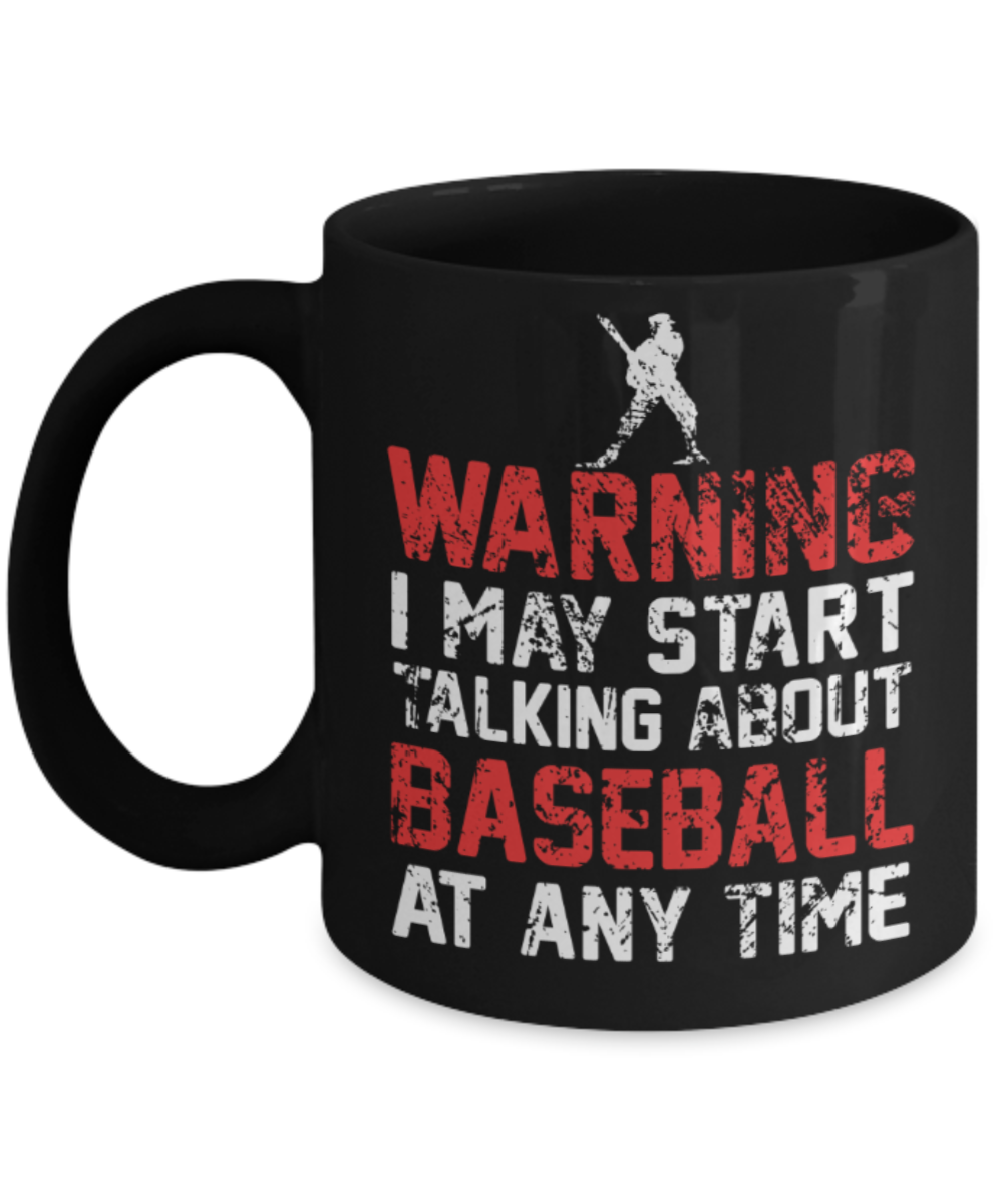 Baseball lovers mugs, Warning I may start talking about Baseball at any time - Funny Black Porcelain Coffee 11 oz