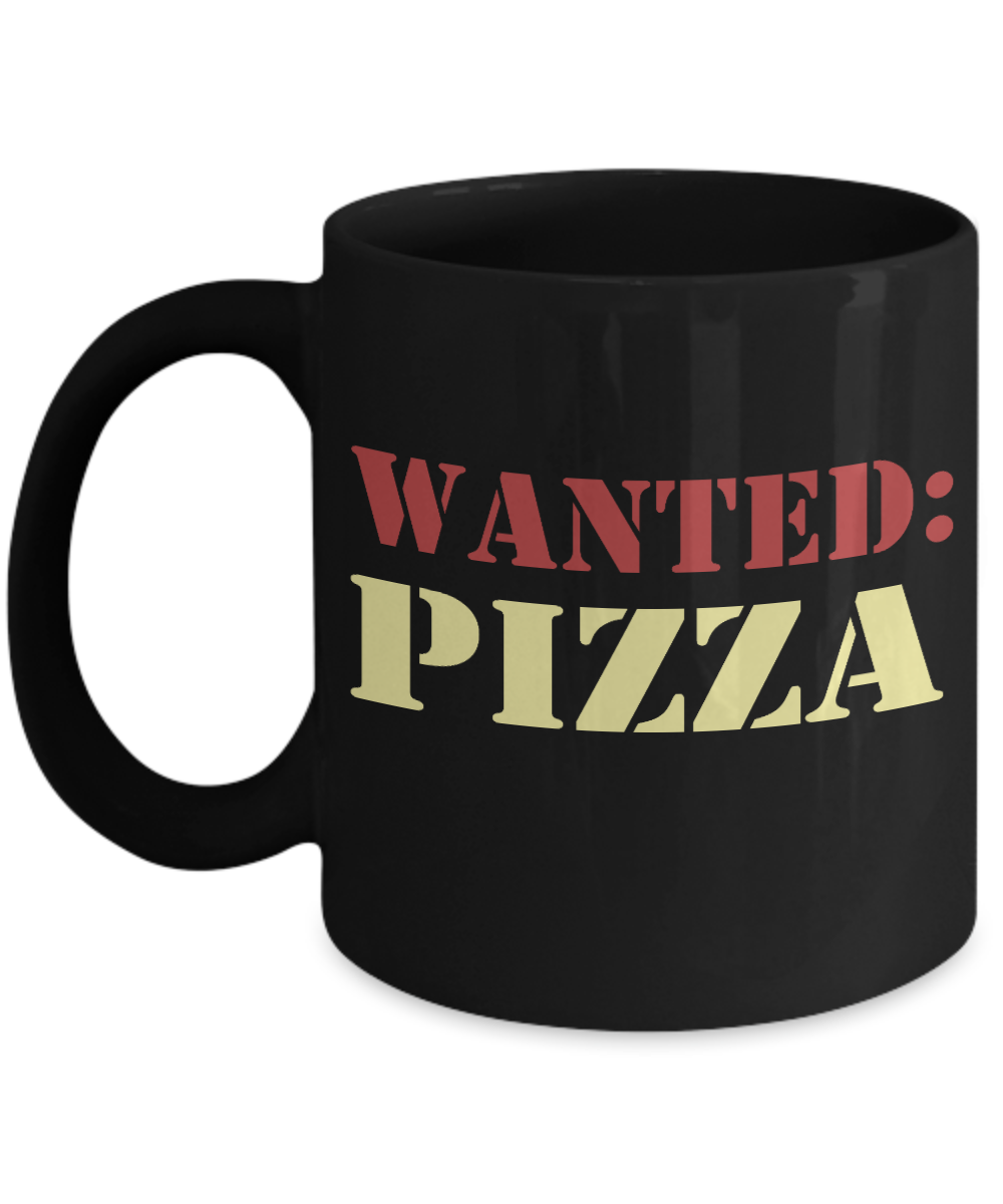 Pizza Lover Coffee Mug, Love Pizza, Wanted Pizza- Black Porcelain Coffee Mug 11 Oz Funny Quotes Coffee Mug