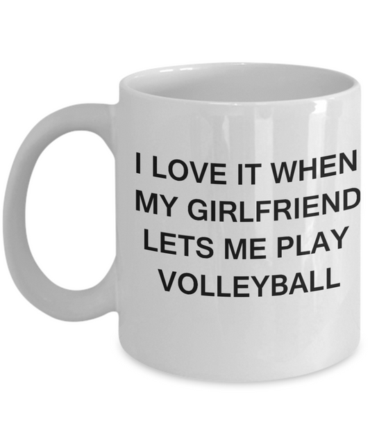 Volleyball Lovers mugs,I Love It When My Girlfriend Lets me Play Volleyball-White Coffee Mugs 11 oz Cup
