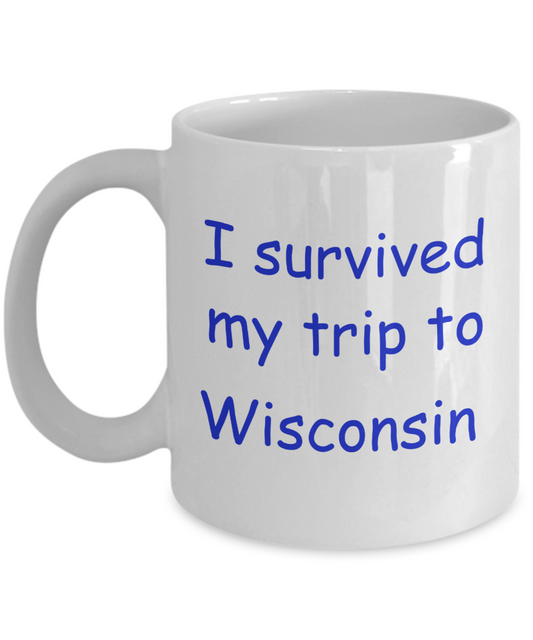Wisconsin coffee mugs souvenirs , I survived my trip to Wisconsin - White Coffee Mug Tea Cup 11 oz Gift