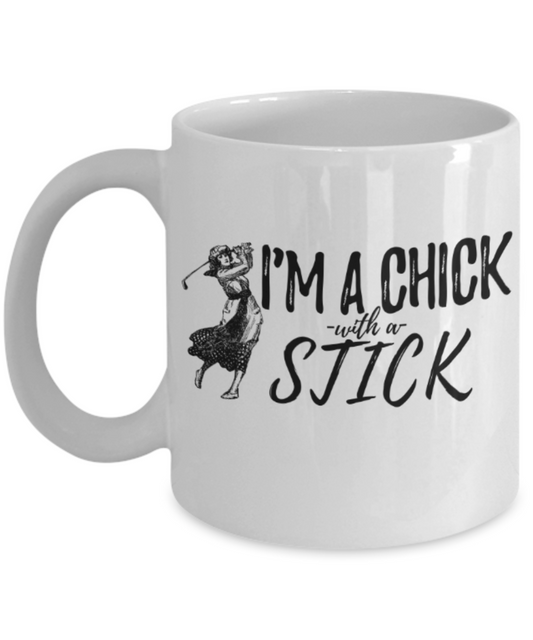 Golf lovers mugs, I'm a chick with a stick - Funny White Porcelain Coffee 11 oz