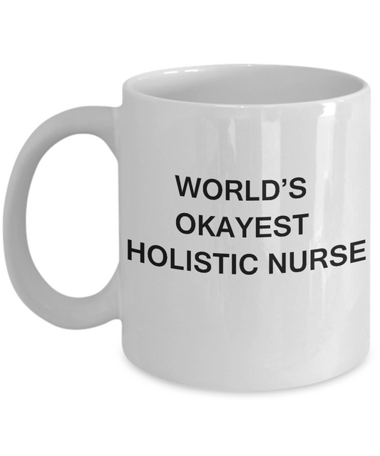 World's Okayest Holistic nurse - Holistic nurse Gift White coffee mugs 11 oz