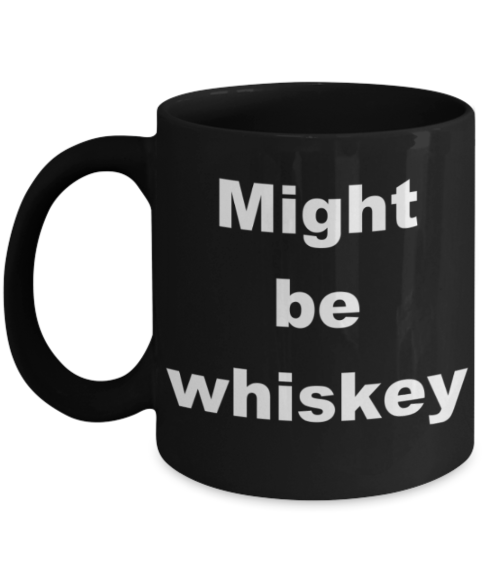 Might be whiskey - Black Porcelain Coffee 11 oz