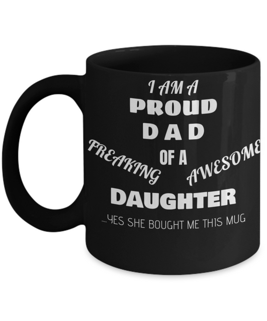 Proud Dad Of A Freaking Awesome Daughter Coffee Mug Black mugs 11 oz