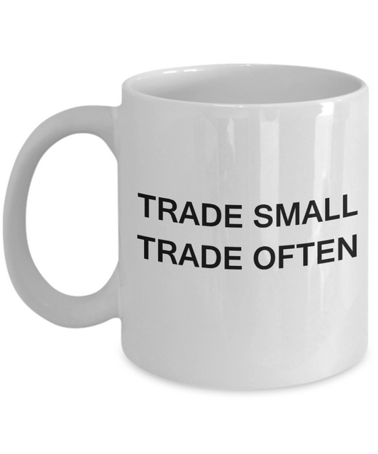 Trade Small Trade Often - Funny White Porcelain Coffee Mug Cute Ceramic Cup 11 oz