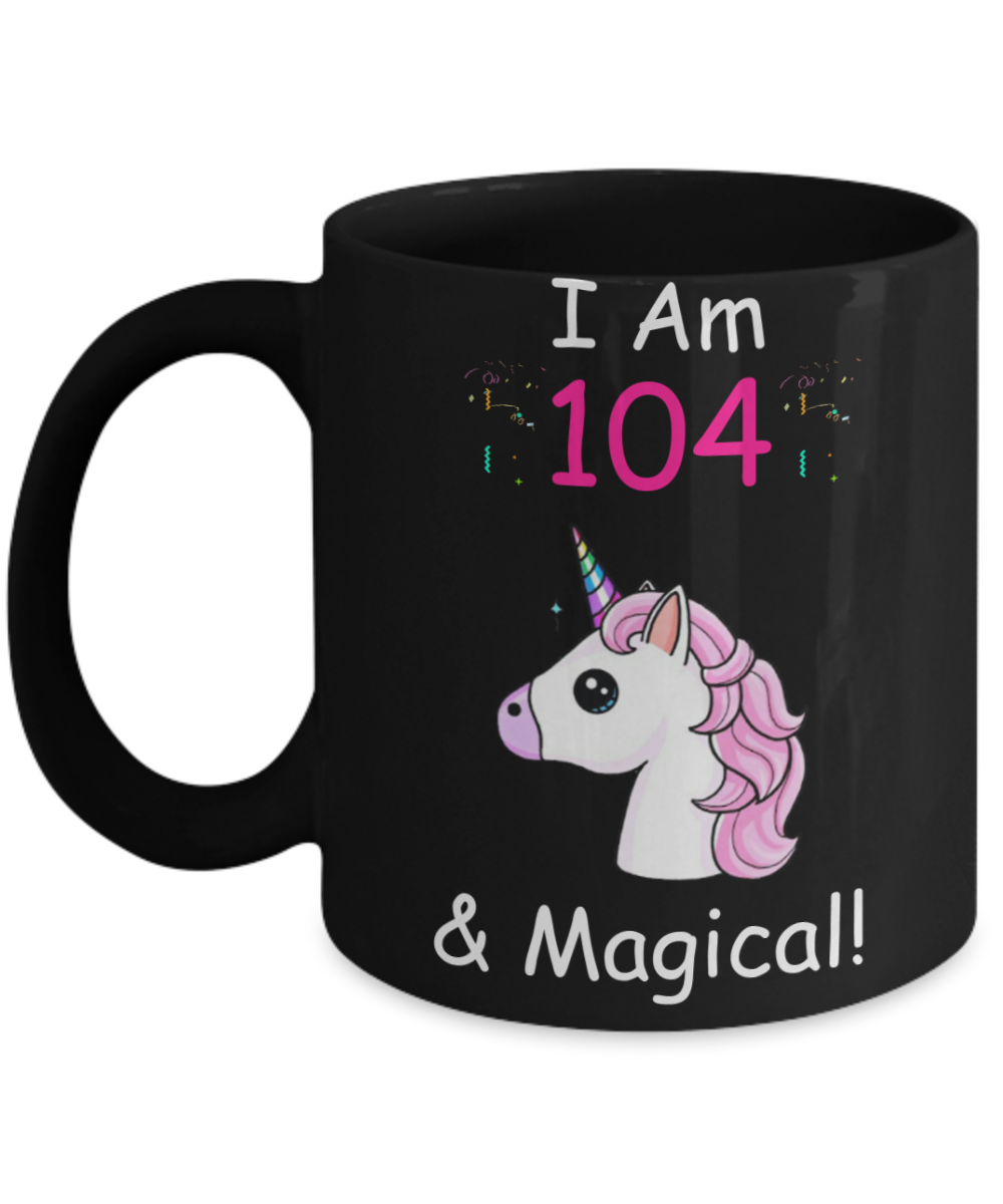 Unicorn Birthday gift 104th Birthday Gift for Women - I Am 104 & Magical Unicorn Mug - Funny Black Porcelain Coffee 11 oz - Born In 1916