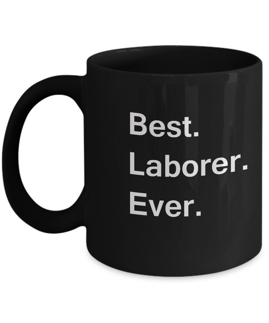 Best Laborer Ever Black Mugs - Funny Valentine coffee mugs - Black coffee mugs 11 oz