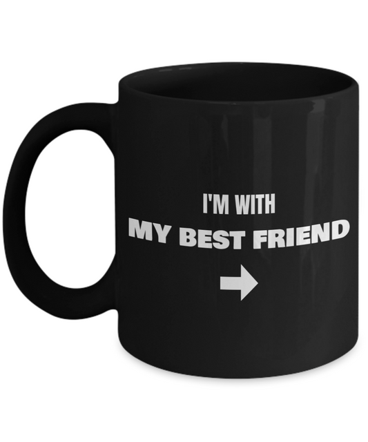 I'm With My Best Friend Right Arrow - Funny Porcelain Black Coffee Mug Cute Cool Ceramic Cup, Best Office Tea Mug & Birthday Gag Gifts 11 oz
