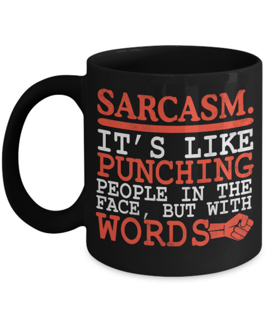 Sarcasm Lovers Mugs , Sarcasm punching people with words - Black Coffee Mug Porcelain Tea Cup 11 oz - Great Gift