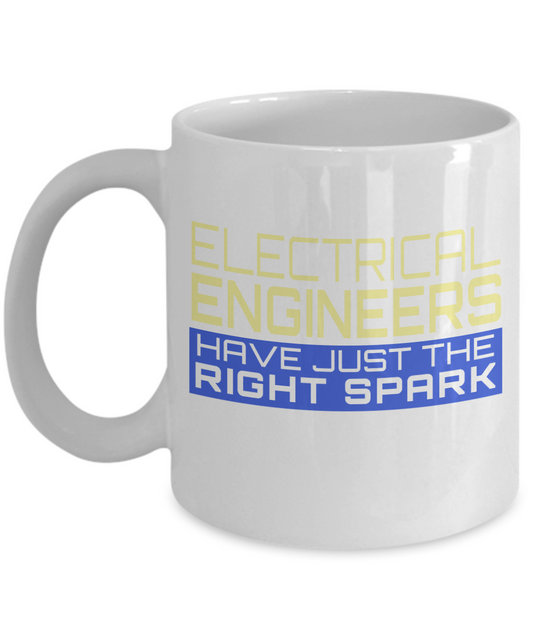 Engineer Coffee Mug, Electrical engineers Have Just The Right Spark-White Porcelain Coffee Mug 11 oz For Engineer,Engineering,Student