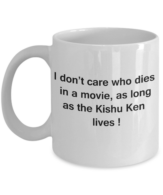 I Don't Care Who Dies, As Long As Kishu Ken Lives White coffee mugs 11 oz