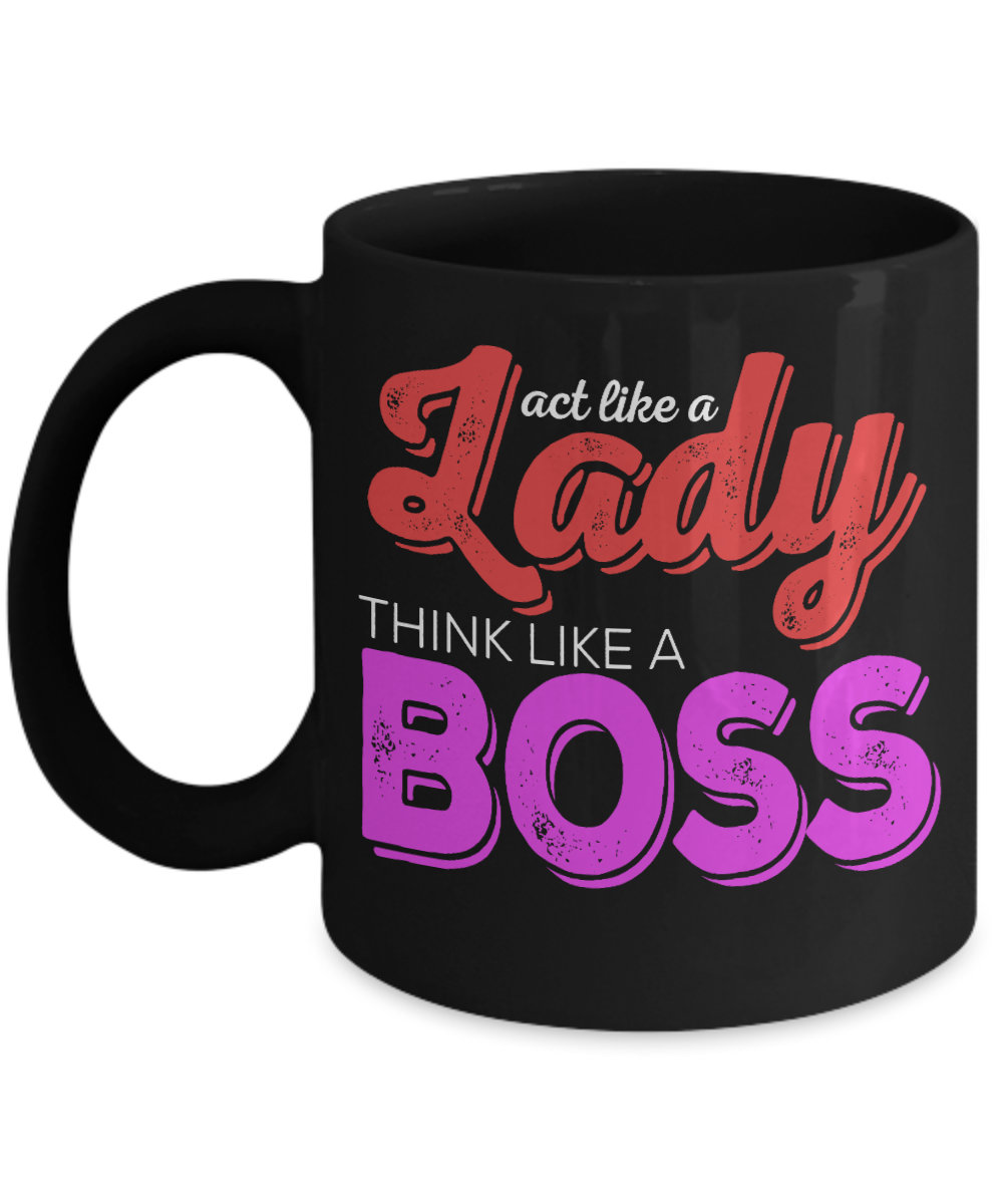 Act Like A Lady  Think Like A Boss - Black Porcelain Coffee Mug 11 Oz Funny Quotes Coffee Mug