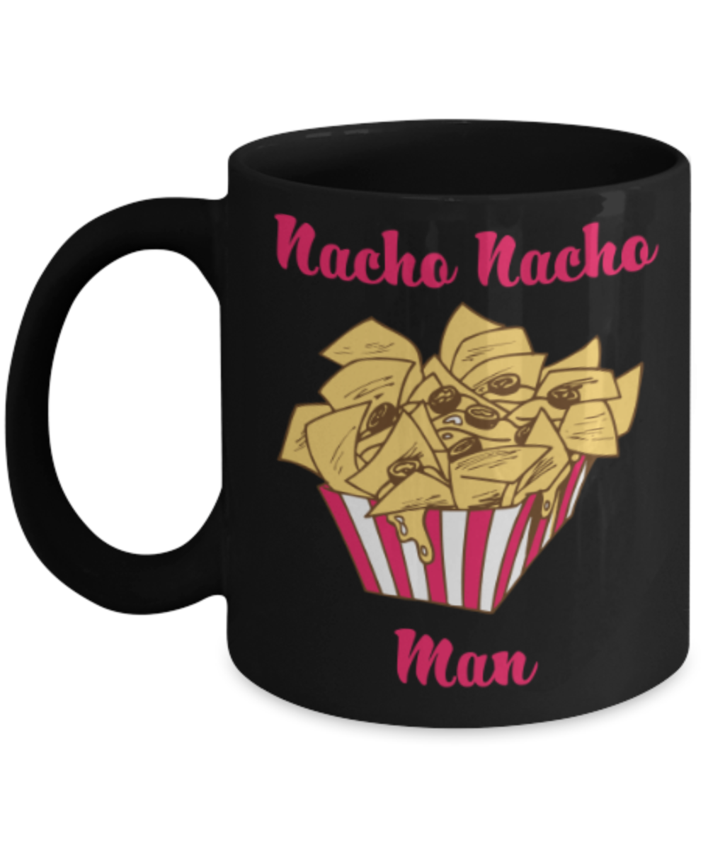 Beer Food Lovers mugs , Nacho nacho Man - Black Coffee Mug Porcelain Tea Cup 11 oz - Great Gift