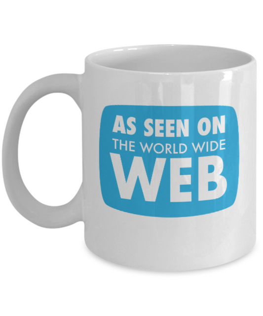 Pop culture lovers mugs , As seen on the World wide web - White Coffee Mug Porcelain Tea Cup 11 oz - Great Gift