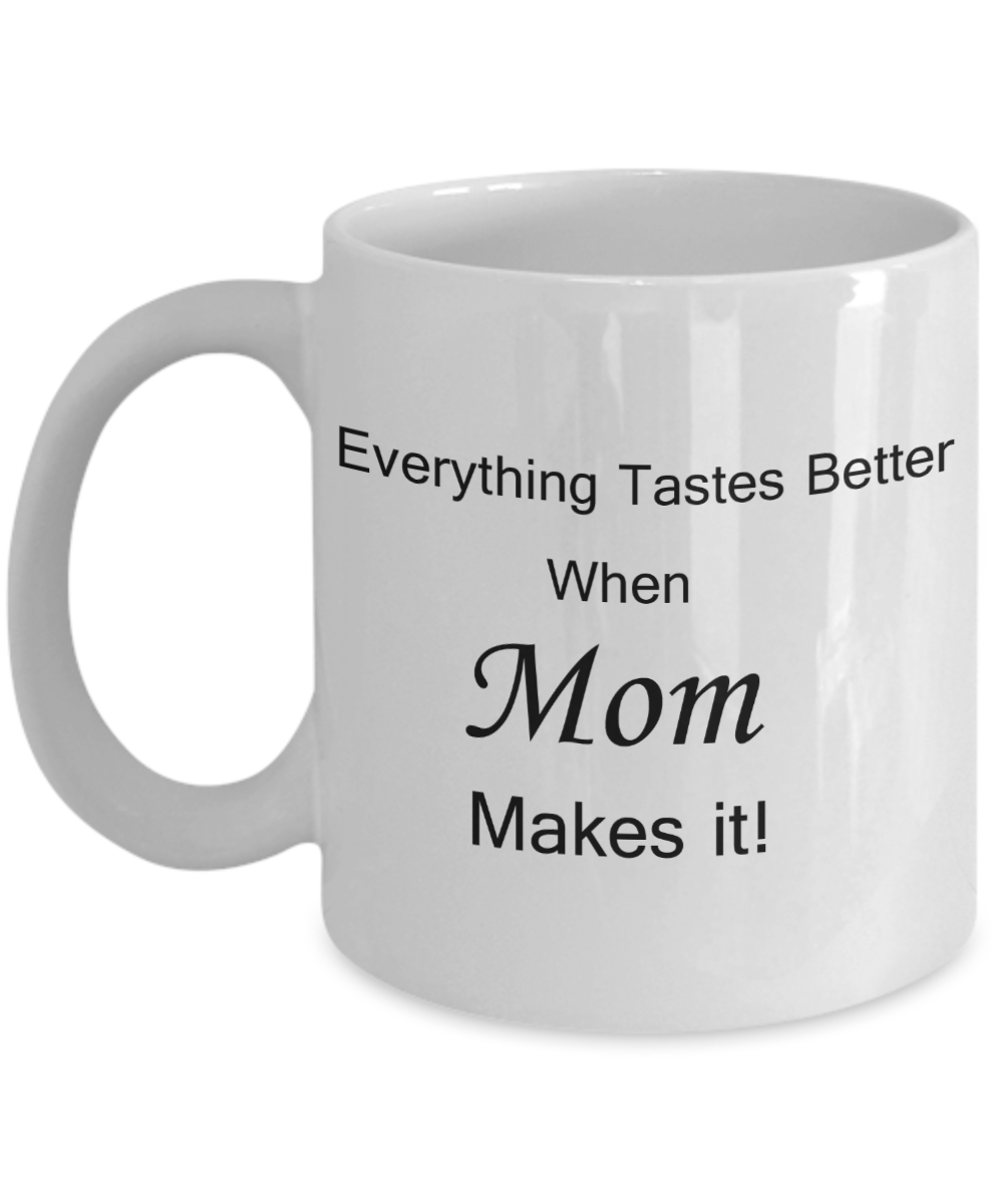 Mothers gift special love heart poem mug - Everything tastes better when Mom makes it - White Porcelain Coffee Mug Cute Ceramic Cup 11 oz
