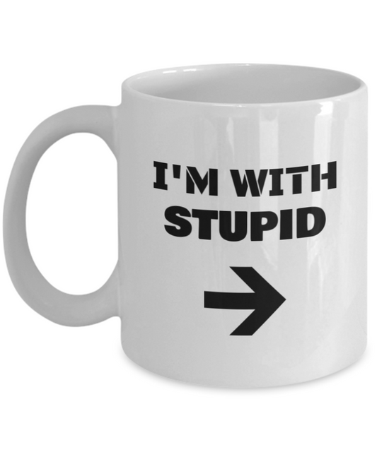 I'm With Stupid Left Arrow - Funny Porcelain White Coffee Mug Cute White coffee mugs 11 oz