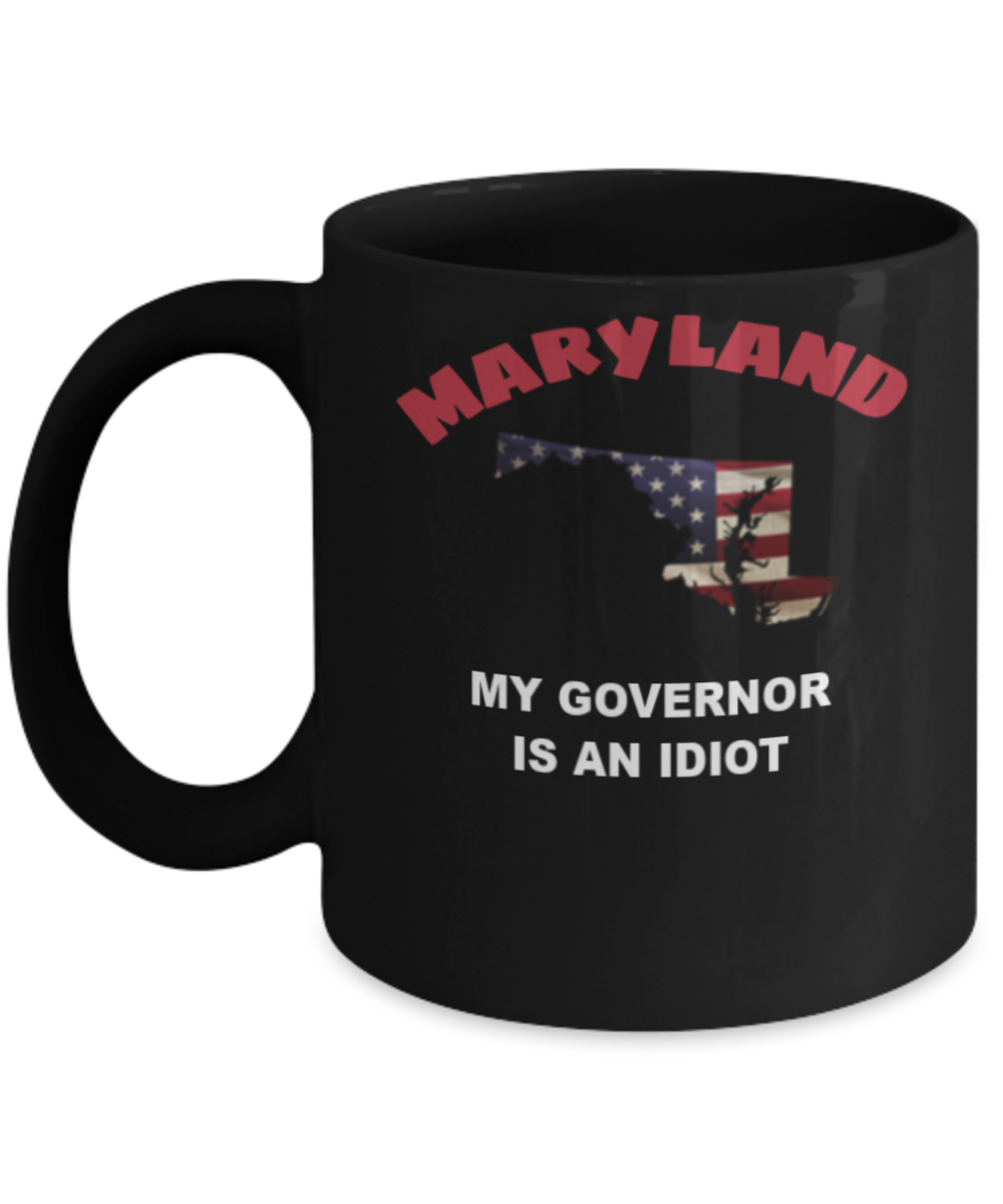 Maryland My GOVERNOR Is An IDIOT Funny Political Coffee Mug,My Governor is an Idiot,My Governor Is A Liar, Not My Governor Mug 11oz