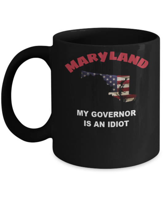 Maryland My GOVERNOR Is An IDIOT Funny Political Coffee Mug,My Governor is an Idiot,My Governor Is A Liar, Not My Governor Mug 11oz